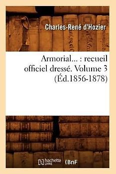 Armorial: Recueil Officiel Dressé. Volume 3 (Éd.1856-1878)