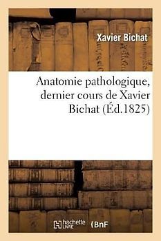 Anatomie Pathologique, Dernier Cours de Xavier Bichat