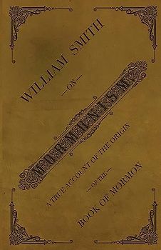 William Smith on Mormonism: A True Account of the Origin of the Book of Mormon