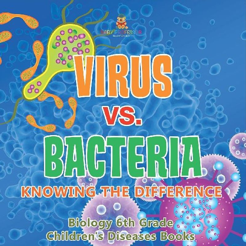 Virus vs. Bacteria Knowing the Difference - Biology 6th Grade | Children's Biology Books