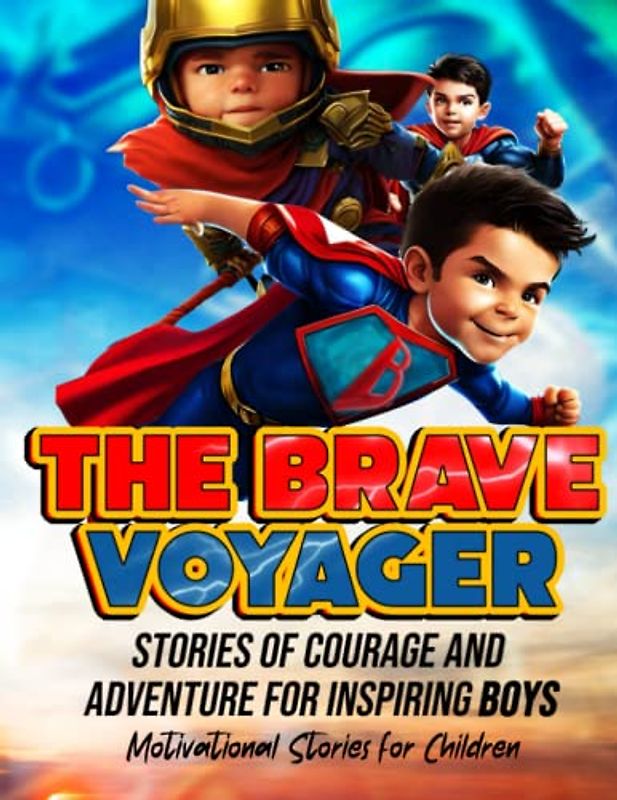 The Brave Voyager: Stories of Courage and Adventure for Inspiring Boys | +40 Short Stories for kids: Discovering the True Treasures of Life | ... for boys | Personal growth books for kids