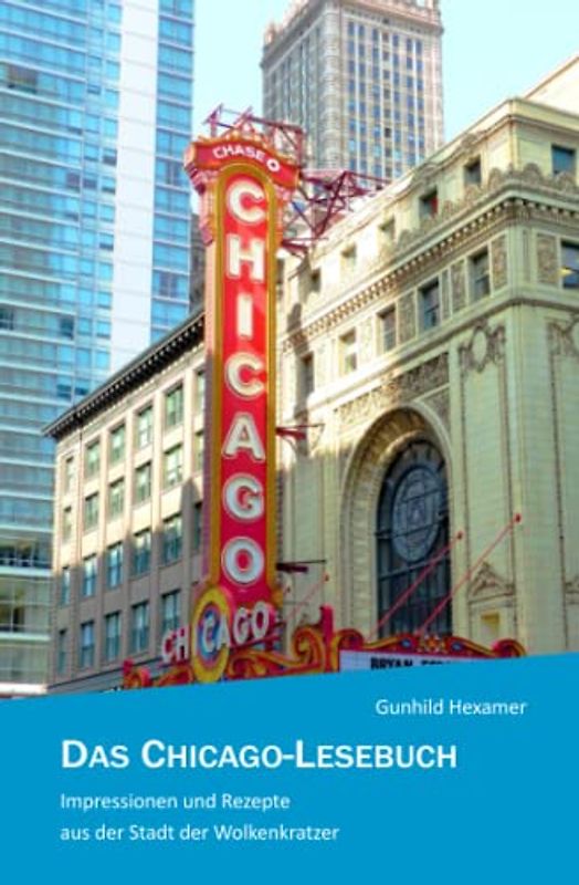Das Chicago-Lesebuch: Impressionen und Rezepte aus der Stadt der Wolkenkratzer