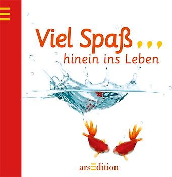 Viel Spaß, hinein ins Leben