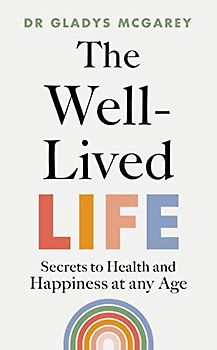 The Well-Lived Life: A 102-Year-Old Doctor's Six Secrets to Health and Happiness at Every Age