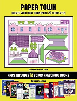 Cut and Paste Cutting Skills (Paper Town - Create Your Own Town Using 20 Templates): 20 full-color kindergarten cut and paste activity sheets designed ... 12 printable PDF kindergarten workbooks