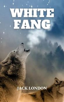 White Fang: A Jack London Adventure Book (Annotated)