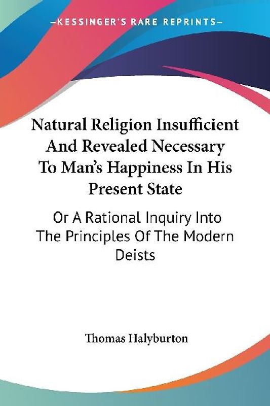 Natural Religion Insufficient And Revealed Necessary To Man's Happiness In His Present State