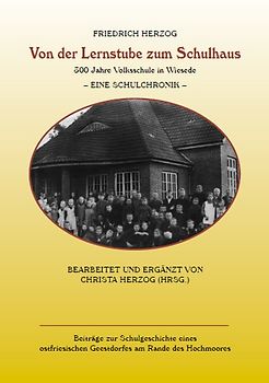 Von der Lernstube zum Schulhaus : 300 Jahre Volksschule in Wiesede - eine Schulchronik ; / Bearb. und erg. von Christa Herzog (Hrsg.)
