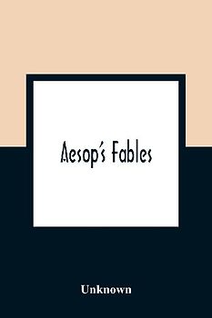 Aesop'S Fables; Ask Now The Beasts, And They Shall Teach Thee And The Fowls Of The Air, And They Shall Tell Thee