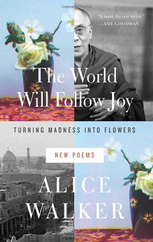 The World Will Follow Joy: Turning Madness Into Flowers: New Poems - Walker, Alice