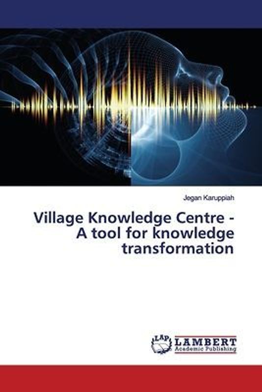 Village Knowledge Centre - A tool for knowledge transformation