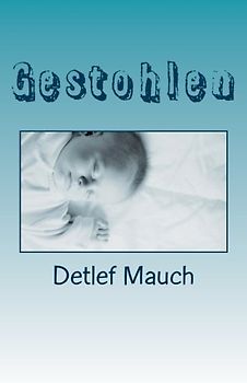 Gestohlen: Protokolle nach wahren Begebenheiten