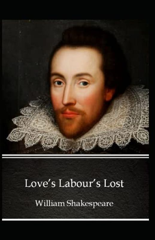 Loves Labours Lost: William Shakespeare (Comedy Play) [Annotated]