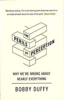 The Perils of Perception: Why We're Wrong About Nearly Everything
