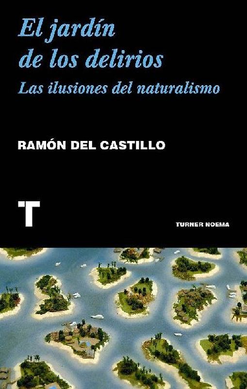El jardín de los delirios : las ilusiones del naturalismo