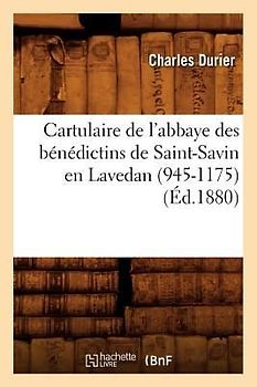Cartulaire de l'Abbaye Des Bénédictins de Saint-Savin En Lavedan (945-1175) (Éd.1880)