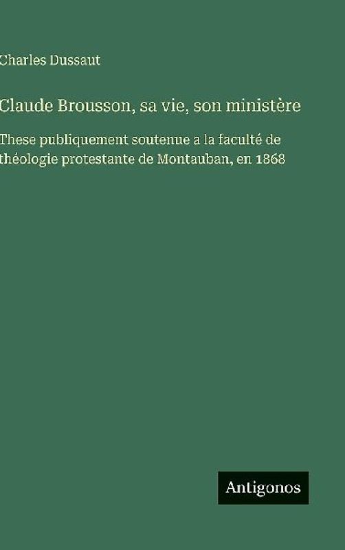 Claude Brousson, sa vie, son ministère