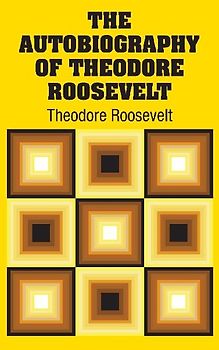 The Autobiography of Theodore Roosevelt