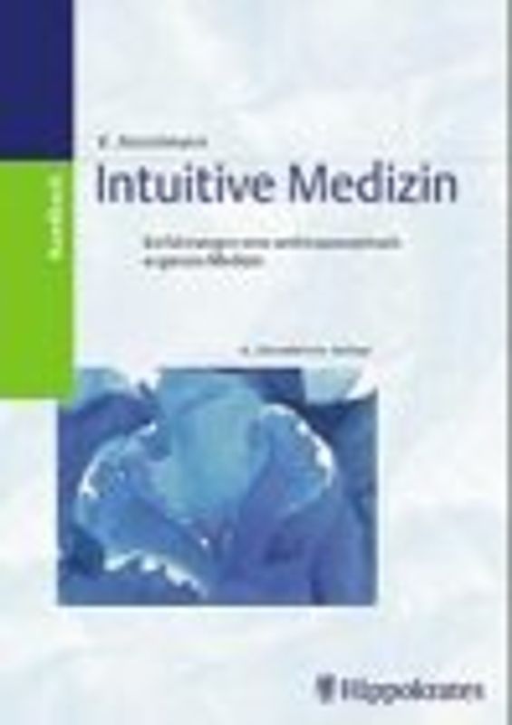 Intuitive Medizin. Einführung in eine anthroposophisch ergänzte Medizin