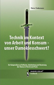 Technik im Kontext von Arbeit und Konsum - unser Damoklesschwert?