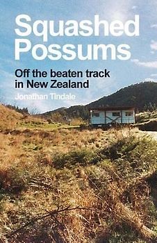 Squashed Possums: Off the beaten track in New Zealand