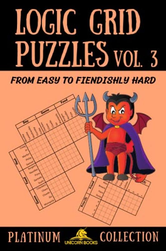 Logic Grid Puzzles, Volume 3: From Easy to Fiendishly Hard (Logic Puzzles for Adults - Platinum Collection, Band 3)