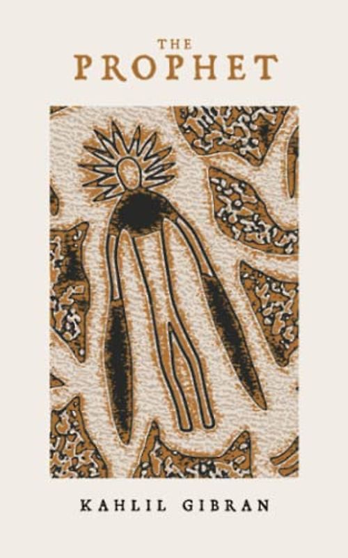 The Prophet: A Book of 26 Prose Poetry Fables, The Original 1923 Scripture (Annotated)