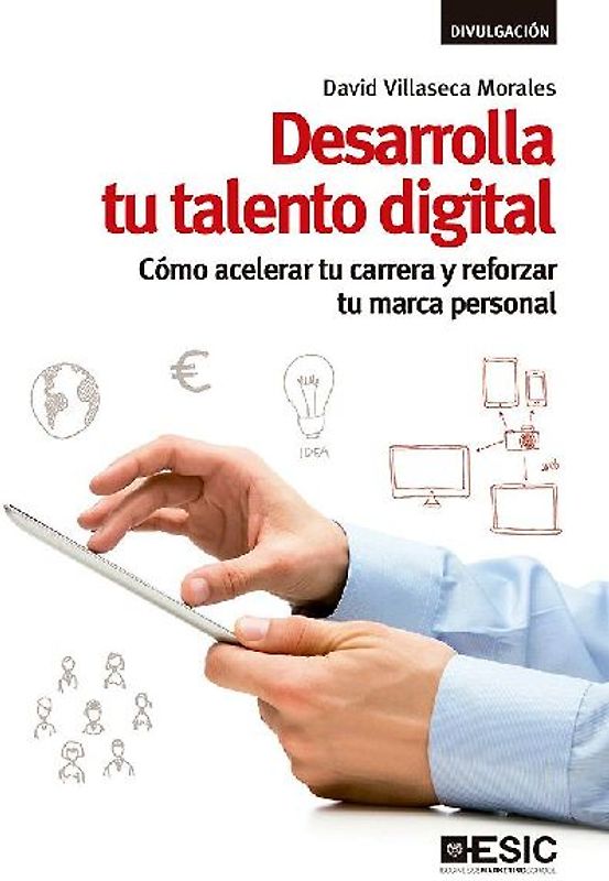 Desarrolla tu talento digital : cómo acelerar tu carrera y reforzar tu marca personal