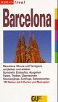 Barcelona. Barcelona, Girona und Tarragona entdecken und erleben. Bummeln, Einkaufen, Ausgehen. Essen, Trinken, Übernachten. Spaziergänge, Ausflüge, Sehenswertes