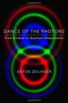 Dance of the Photons: From Einstein to Quantum Teleportation - Zeilinger, Anton