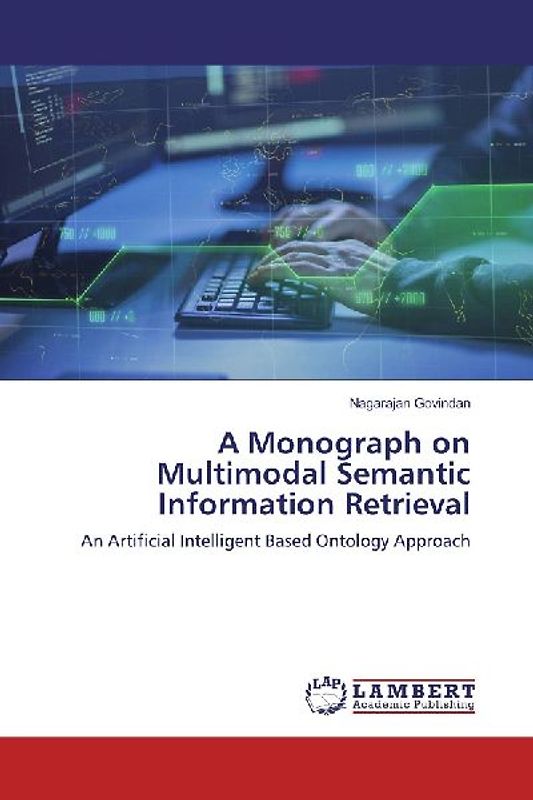 A Monograph on Multimodal Semantic Information Retrieval