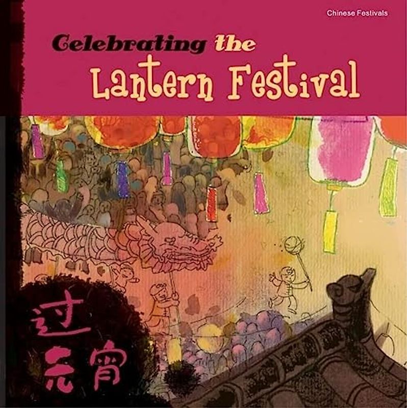 Celebrating the Lantern Festival (Chinese Festivals)