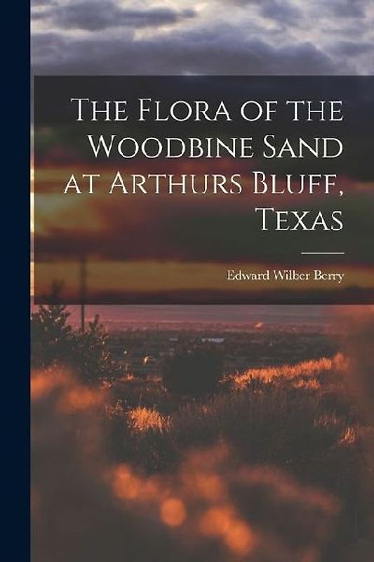 The Flora of the Woodbine Sand at Arthurs Bluff, Texas