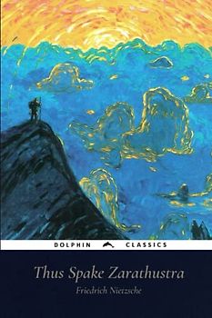 Thus Spake Zarathustra: Dolphin Classics - Illustrated Edition