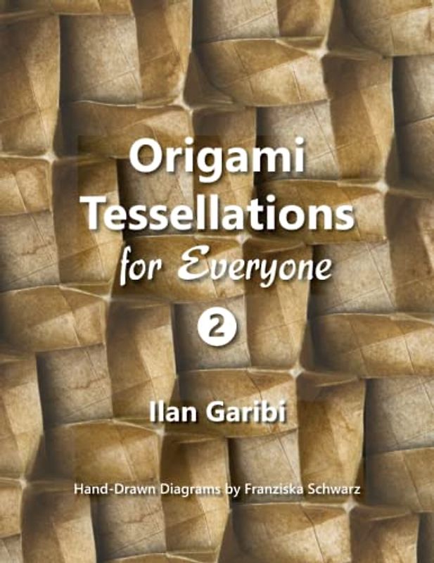 Origami Tessellations for Everyone 2: Original Designs by Ilan Garibi