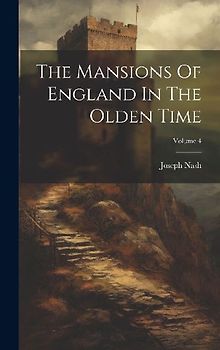 The Mansions Of England In The Olden Time; Volume 4