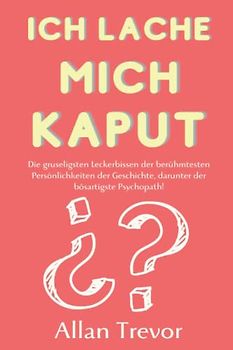 Ich lache mich kaput: Die gruseligsten Leckerbissen der berühmtesten Persönlichkeiten der Geschichte, darunter der bösartigste Psychopath!