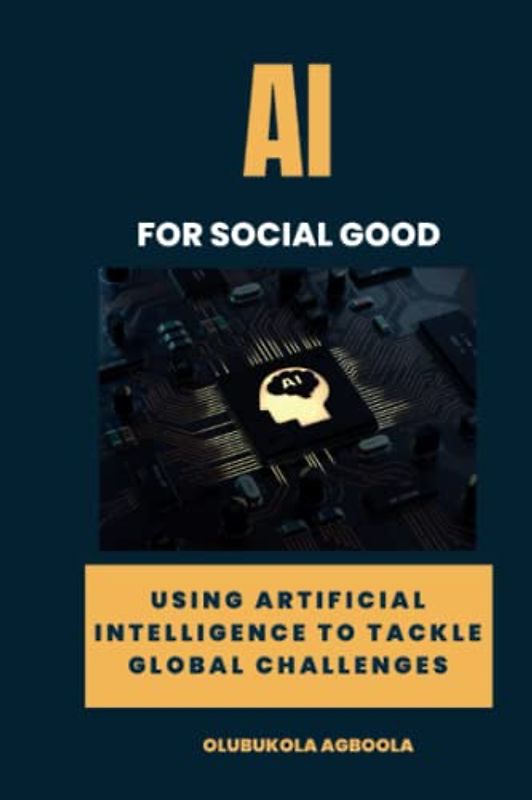 AI for Social Good: Using Artificial Intelligence to Tackle Global Challenges