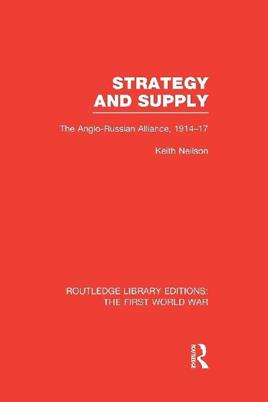 Strategy and Supply (RLE The First World War)