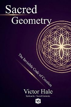 Sacred Geometry - The Invisible Code of Creation