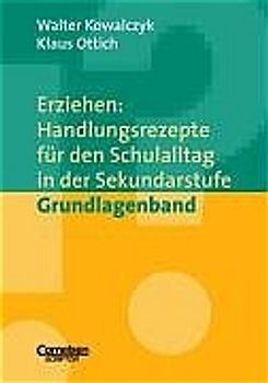 Erziehen: Handlungsrezepte für den Schulalltag in der Sekundarstufe / Grundlagenband
