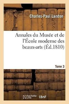 Annales Du Musée Et de l'École Moderne Des Beaux-Arts. Tome 3