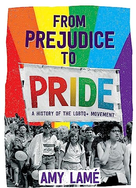 From Prejudice to Pride: A History of LGBTQ+ Movement