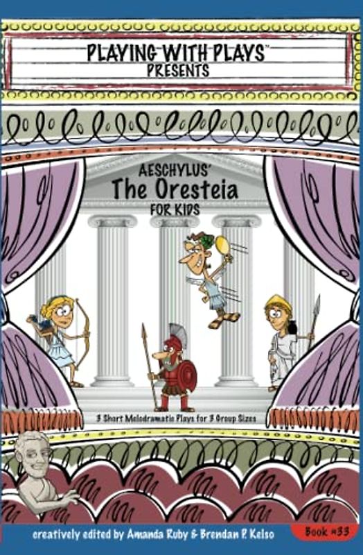 Aeschylus’ The Oresteia for Kids: 3 Short Melodramatic Plays for 3 Group Sizes (Playing With Plays, Band 33)
