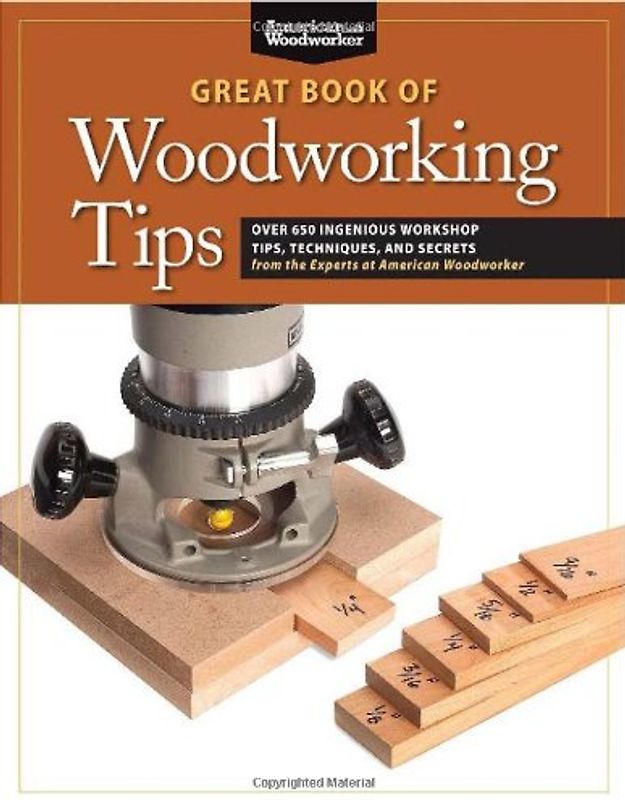 Johnson, Randy - Great Book of Woodworking Tips: Over 650 Ingenious Workshop Tips, Techniques, and Secrets from the Experts at American Woodworker