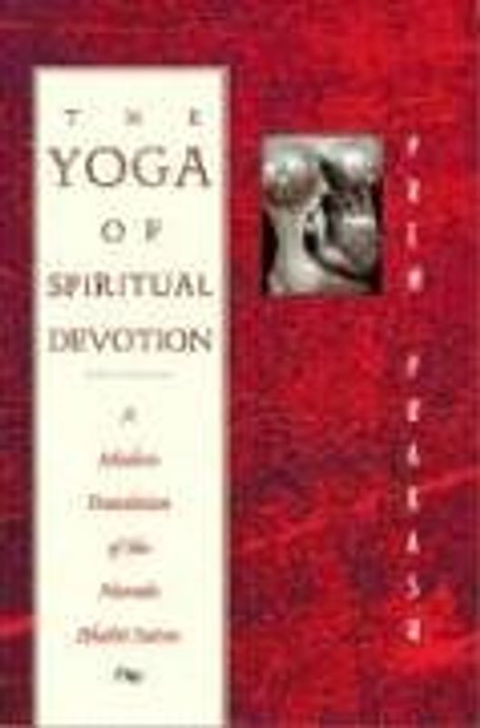 The Yoga of Spiritual Devotion: A Modern Translation of the Narada Bhakti Sutras - Prakash, Prem