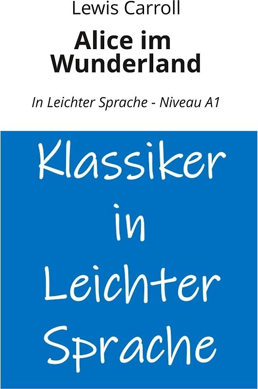 Alice im Wunderland: In Leichter Sprache - Niveau A1