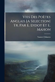 Vies Des Poètes Anglais [A Selection] Tr. Par E. Didot Et E. Mahon