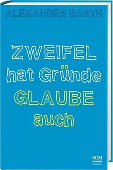 Zweifel hat Gründe – Glaube auch