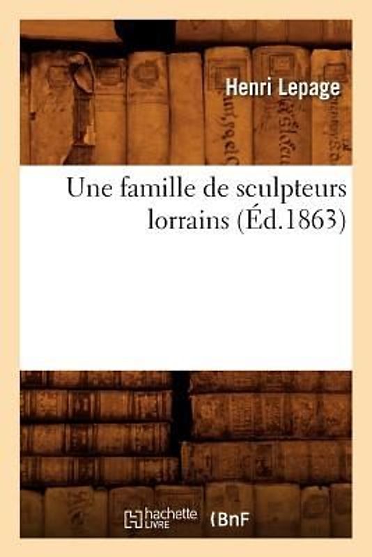 Une Famille de Sculpteurs Lorrains (Éd.1863)